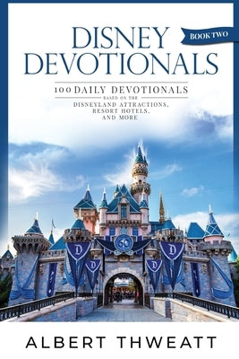 Disney Devotionals [Book Two]: 100 Daily Devotionals Based on the Disneyland Attractions, Resort Hotels, and More by McLain, Bob