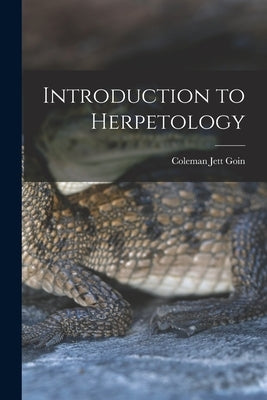 Introduction to Herpetology by Goin, Coleman Jett 1911-