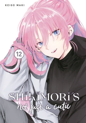 Shikimori's Not Just a Cutie 12 by Maki, Keigo