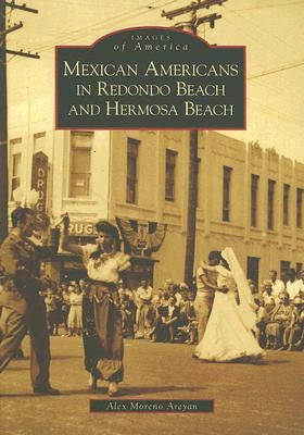 Mexican Americans in Redondo Beach and Hermosa Beach by Areyan, Alex Moreno