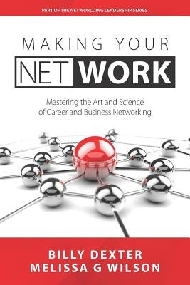 Making Your Net Work: The Art and Science of Career and Business Networking by Wilson, Melissa G.