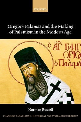 Gregory Palamas and the Making of Palamism in the Modern Age by Russell, Norman