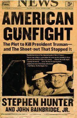 American Gunfight: The Plot to Kill President Truman--And the Shoot-Out That Stopped It by Hunter, Stephen
