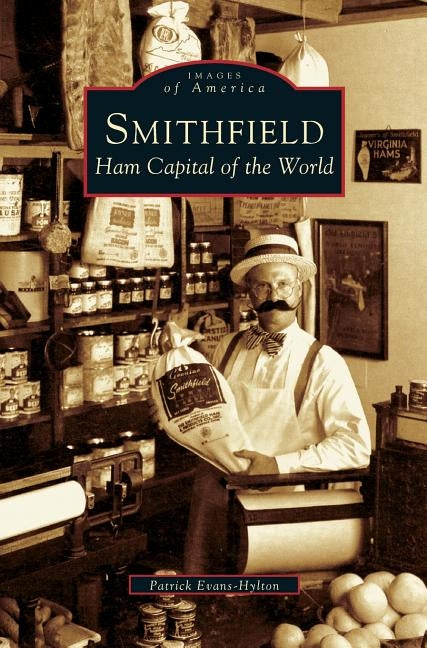 Smithfield: Ham Capital of the World by Evans-Hylton, Patrick