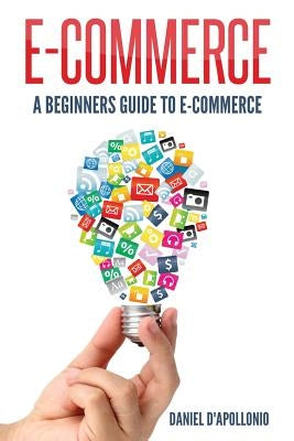 E-commerce A Beginners Guide to e-commerce by McMahon, John
