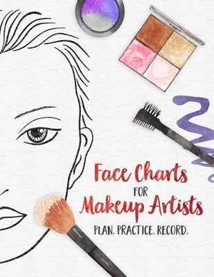 Face Charts for Makeup Artists - Plan. Practice. Record.: Face Charts for Cosmetology Students, Theater, Film and More by Wandering Tortoise