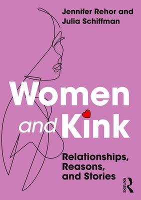 Women and Kink: Relationships, Reasons, and Stories by Rehor, Jennifer