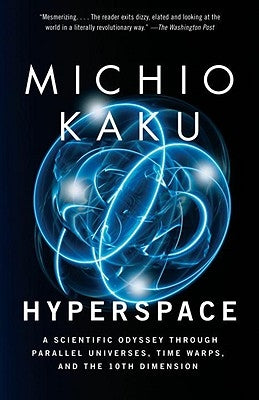 Hyperspace: A Scientific Odyssey Through Parallel Universes, Time Warps, and the 10th Dimens Ion by Kaku, Michio