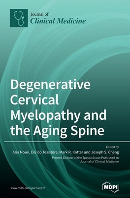 Degenerative Cervical Myelopathy and the Aging Spine by Nouri, Aria