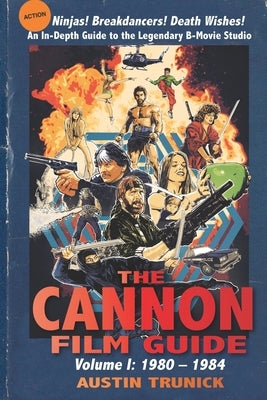 The Cannon Film Guide: Volume I, 1980-1984 by Trunick, Austin