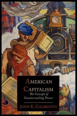 American Capitalism; The Concept of Countervailing Power by Galbraith, John Kenneth