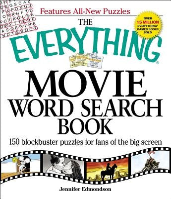 The Everything Movie Word Search Book: 150 Blockbuster Puzzles for Fans of the Big Screen by Edmondson, Jennifer