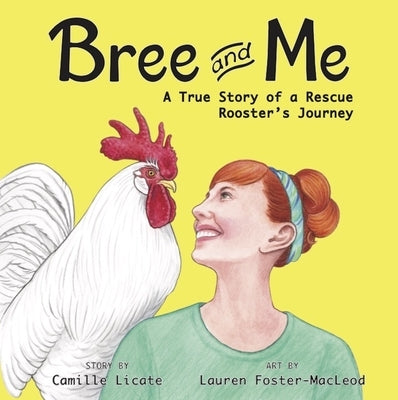 Bree and Me: A True Story of a Rescue Rooster's Journey by Licate, Camille