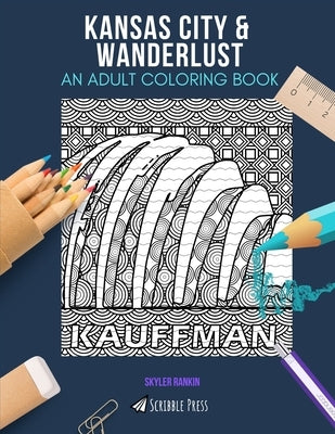 Kansas City & Wanderlust: AN ADULT COLORING BOOK: An Awesome Coloring Book For Adults by Rankin, Skyler