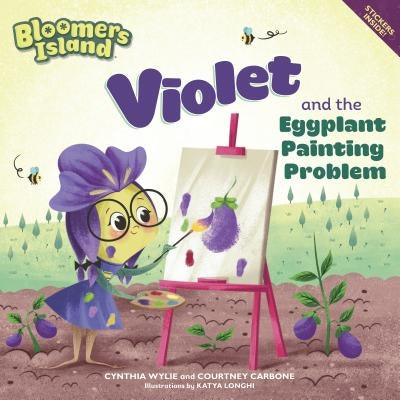 Violet and the Eggplant Painting Problem: Bloomers Island by Wylie, Cynthia