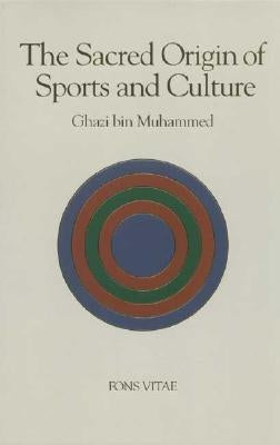 The Sacred Origin and Nature of Sports and Culture by Muhammad, Ghazi bin