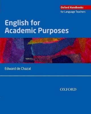 English for Academic Purposes: A Comprehensive Overview of Eap and How It Is Best Taught and Learnt in a Variety of Academic Contexts by De Chazal, Edward