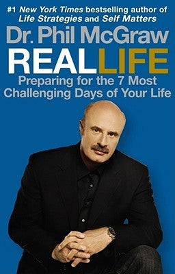 Real Life: Preparing for the 7 Most Challenging Days of Your Life by McGraw, Phil