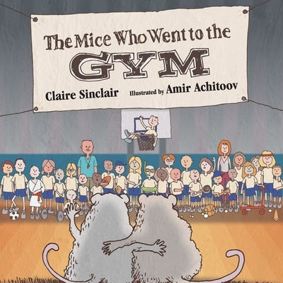 The Mice Who Went to the Gym by Sinclair, Claire