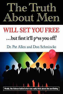 The Truth About Men Will Set You Free: The New Science of Love and Dating by Schmincke, Don