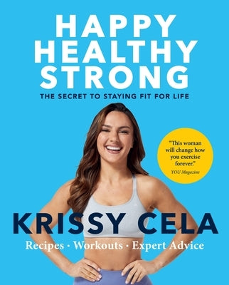 Happy, Healthy, Strong: The Secret to Staying Fit for Life by Cela, Krissy