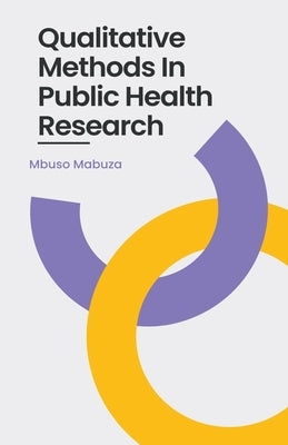 Qualitative Methods In Public Health Research by Mabuza, Mbuso