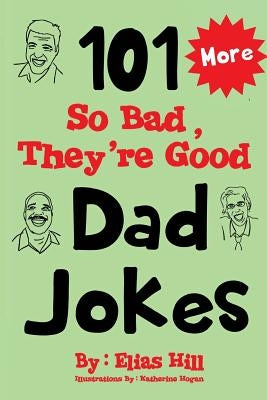 More 101 So Bad, They're Good Dad Jokes by Hogan, Katherine