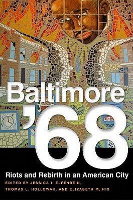 Baltimore '68: Riots and Rebirth in an American City by Elfenbein, Jessica