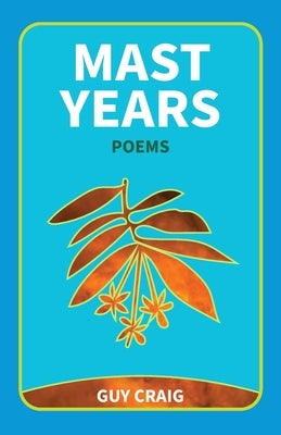 Mast Years: Poems by Craig, Guy