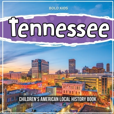 Tennessee: Children's American Local History Book by Kids, Bold
