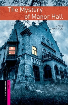 Oxford Bookworms Library: Starter Level: The Mystery of Manor Hall by Cammack, Jane Elizabeth