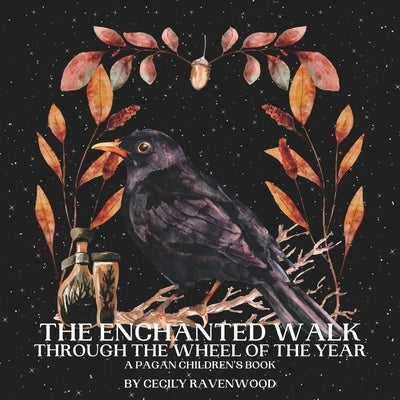 The Enchanted Walk Through the Seasons of the Year: A Pagan Children's Book by Ravenwood, Cecily