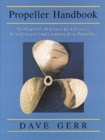 The Propeller Handbook: The Complete Reference for Choosing, Installing, and Understanding Boat Propellers by Gerr, Dave