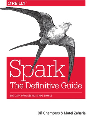 Spark: The Definitive Guide: Big Data Processing Made Simple by Chambers, Bill