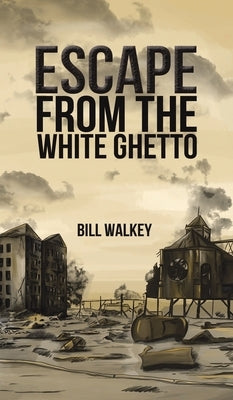 Escape from the White Ghetto by Walkey, Bill