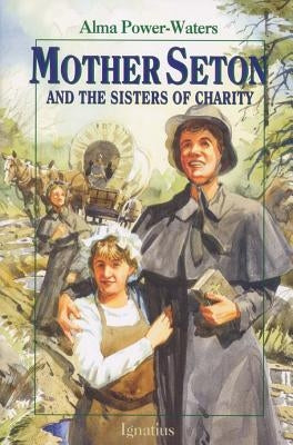 Mother Seton and the Sisters of Charity by Power-Waters, Alma