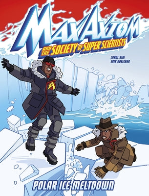 Polar Ice Meltdown: A Max Axiom Super Scientist Adventure by Kim, Carol