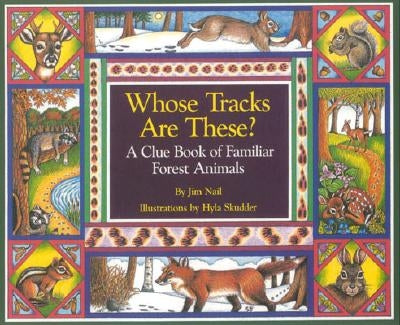 Whose Tracks Are These?: A Clue Book of Familiar Forest Animals by Nail, James