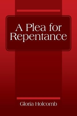 A Plea for Repentance by Holcomb, Gloria