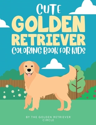 Cute Golden Retriever Coloring Book for Kids by Circle, The Golden Retriever