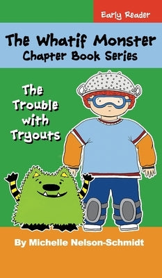 The Whatif Monster Chapter Book Series: The Trouble with Tryouts by Nelson-Schmidt, Michelle