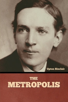 The Metropolis by Sinclair, Upton