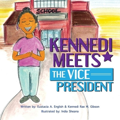 Kennedi Meets the Vice President by Gibson, Kennedi Rae M.