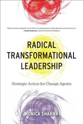 Radical Transformational Leadership: Strategic Action for Change Agents by Sharma, Monica