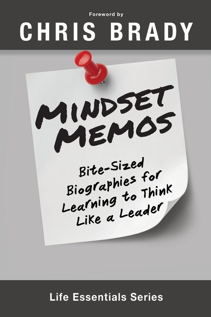 Mindset Memos: Bite-sized Biographies for Learning to Think Like a Leader by Life Leadership