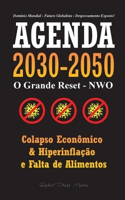 Agenda 2030-2050: O Grande Reposicionamento - NWO - Colapso Econômico, Hiperinflação e Falta de Alimentos - Domínio Mundial - Futuro Glo by Rebel Press Media