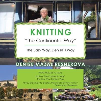 Knitting The Continental Way: The Easy Way, Denise's Way by Mazal Resnerova, Denise