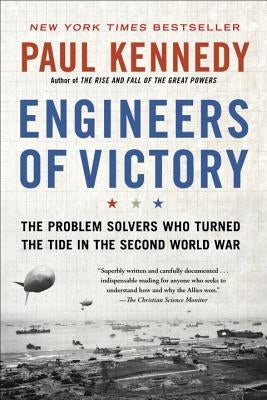 Engineers of Victory: The Problem Solvers Who Turned the Tide in the Second World War by Kennedy, Paul