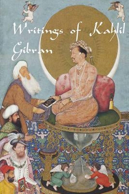 Writings of Kahlil Gibran: The Prophet, The Madman, The Wanderer, and Others by Gibran, Kahlil