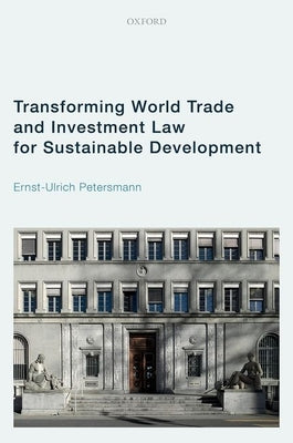 Transforming World Trade and Investment Law for Sustainable Development by Petersmann, Ernst-Ulrich